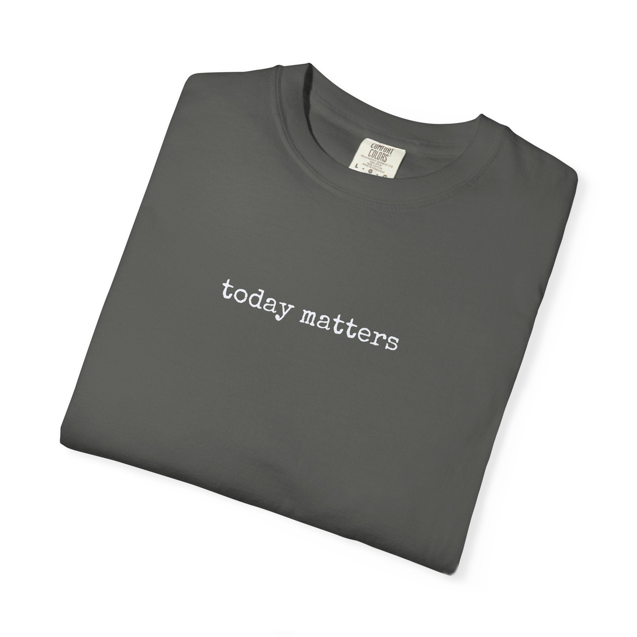 TODAY MATTERS - Affirmation Tee
